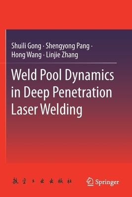 Weld Pool Dynamics in Deep Penetration Laser Welding by Gong, Shuili