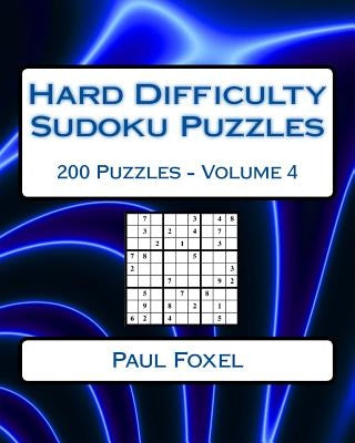 Hard Difficulty Sudoku Puzzles Volume 4: 200 Hard Sudoku Puzzles For Advanced Players by Foxel, Paul