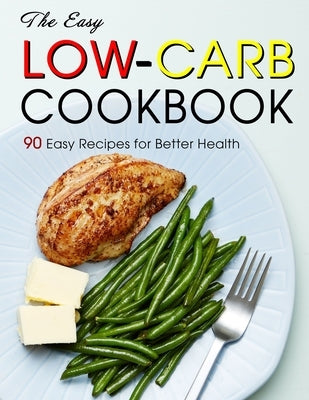 The Easy Low-Carb Cookbook: 90 Easy Recipes for Better Health by Lakin, Jammie