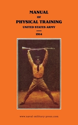 MANUAL OF PHYSICAL TRAINING 1914 United States Army by United States Army, War Department