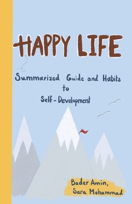 Happy Life: Summarized Guide and Habits to Self-Development by Amin, Bader