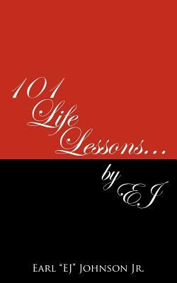 101 Life Lessons . . . by Ej by Johnson, Jr. Earl
