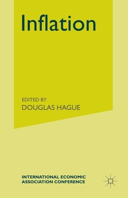 Inflation: Proceedings of a Conference held by the International Economic Association by Hague, D. C.