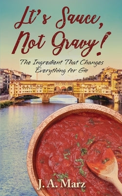 It's Sauce, Not Gravy!: The Ingredient That Changes Everything for Gio by Marz, J. A.