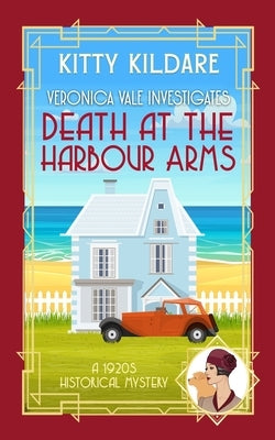 Death at the Harbour Arms: A 1920s Historical Mystery by Kildare, Kitty