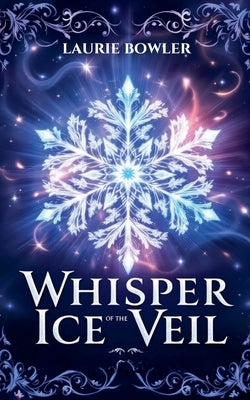 Whisper of the Ice Veil by Bowler, Laurie