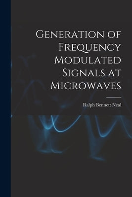 Generation of Frequency Modulated Signals at Microwaves by Neal, Ralph Bennett