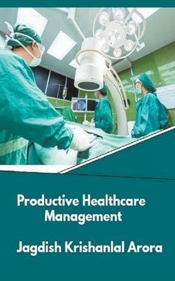 Productive Healthcare Management by Arora, Jagdish Krishanlal