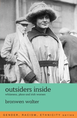 Outsiders Inside: Whiteness, Place and Irish Women by Walter, Bronwen