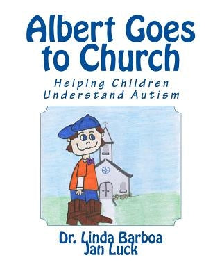 Albert Goes to Church: Helping Children Understand Autism by Luck, Jan