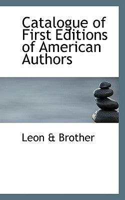 Catalogue of First Editions of American Authors by Brother, Leon &.