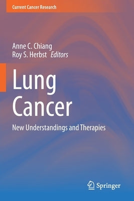 Lung Cancer: New Understandings and Therapies by Chiang, Anne C.