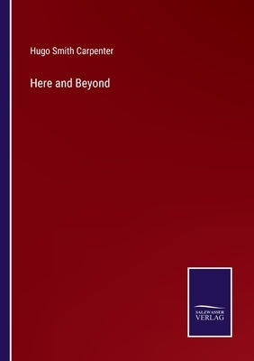 Here and Beyond by Carpenter, Hugo Smith