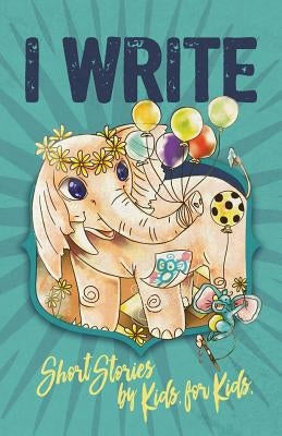 I Write Short Stories by Kids for Kids Vol. 7 by Williams, Melissa M.