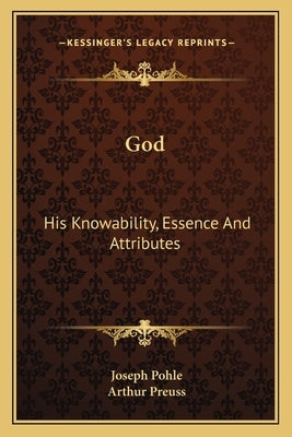 God: His Knowability, Essence And Attributes by Pohle, Joseph