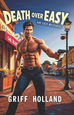 Death Over Easy: Gay Cozy Mysteries by Holland, Griff