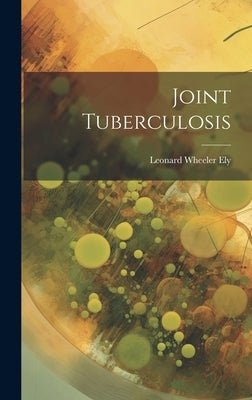 Joint Tuberculosis by Ely, Leonard Wheeler