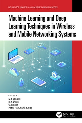 Machine Learning and Deep Learning Techniques in Wireless and Mobile Networking Systems by Suganthi, K.