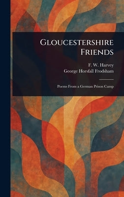 Gloucestershire Friends by Harvey, F. W. (Frederick William)