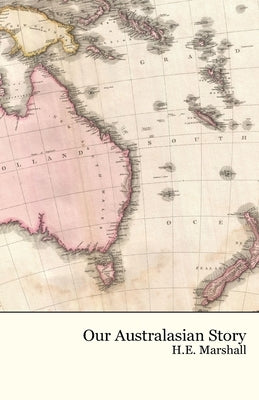 Our Australasian Story by Marshall, H. E.