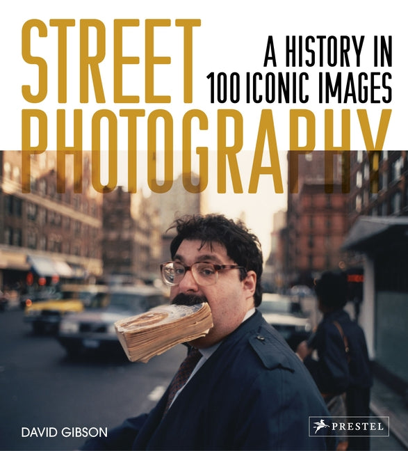 Street Photography: A History in 100 Iconic Photographs by Gibson, David