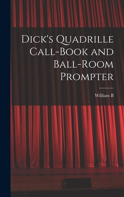 Dick's Quadrille Call-book and Ball-room Prompter by Dick, William Brisbane