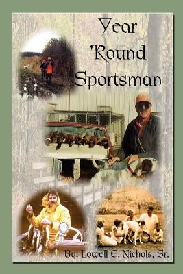 Year 'Round Sportsman by Nichols, Lowell E., Sr.