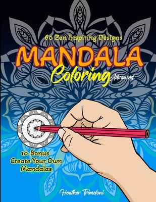 Mandala Coloring Advanced: 60 Zen Inspiring Designs by Trimeloni, Heather