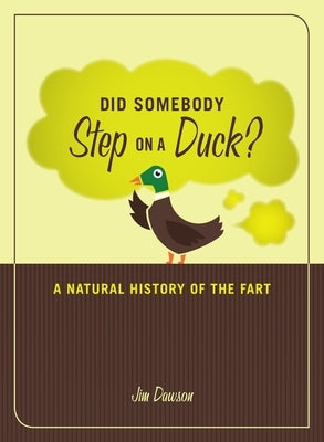 Did Somebody Step on a Duck?: A Natural History of the Fart by Dawson, Jim