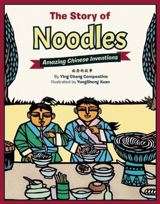 The Story of Noodles: Amazing Chinese Inventions by Compestine, Ying Chang