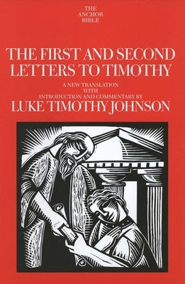 The First and Second Letters to Timothy: Volume 35A by Johnson, Luke Timothy