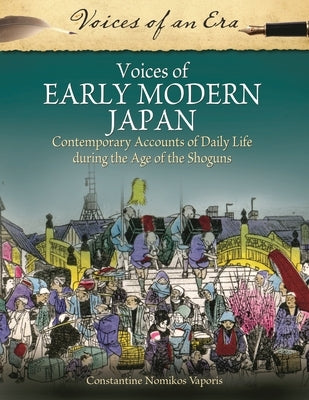 Voices of Early Modern Japan: Contemporary Accounts of Daily Life During the Age of the Shoguns by Vaporis, Constantine