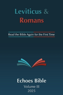 The Echoes Bible Leviticus & Romans: Read the Bible Again for the First Time by O'Dell, Bob