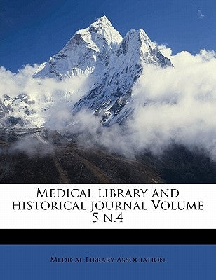 Medical Library and Historical Journal Volume 5 N.4 by Association, Medical Library