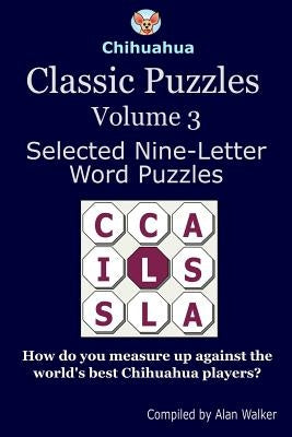 Chihuahua Classic Puzzles Volume 3: Selected Nine-Letter Word Puzzles by Walker, Alan