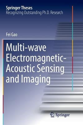 Multi-Wave Electromagnetic-Acoustic Sensing and Imaging by Gao, Fei