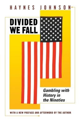 Divided We Fall: Gambling with History in the Nineties by Johnson, Haynes