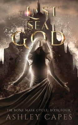 The Last Sea God: (An Epic Fantasy) by Capes, Ashley