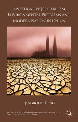 Investigative Journalism, Environmental Problems and Modernisation in China by Tong, J.