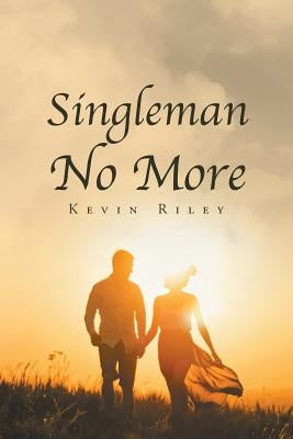 Singleman No More by Riley, Kevin