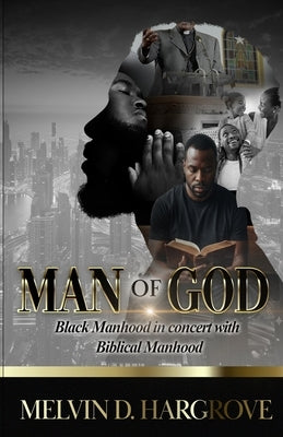 Man Of God: Black Manhood in Concert with Biblical Manhood (Bigger Font) by Hargrove, Melvin D.