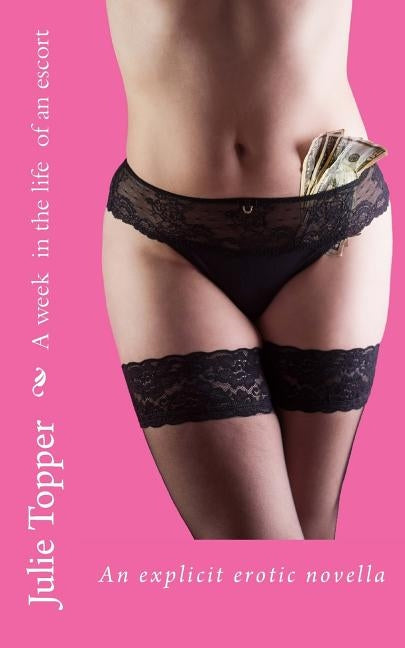A week in the life of an escort by Topper, Julie