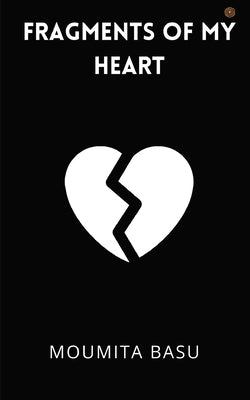 Fragments of My Heart by Basu, Moumita