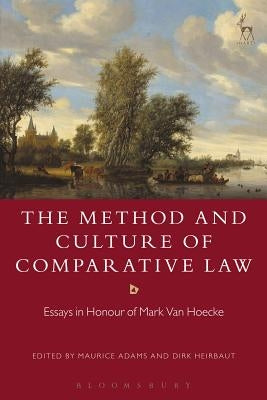The Method and Culture of Comparative Law: Essays in Honour of Mark Van Hoecke by Adams, Maurice