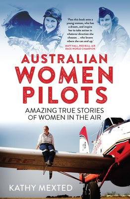 Australian Women Pilots: Amazing true stories of women in the air by Mexted, Kathy