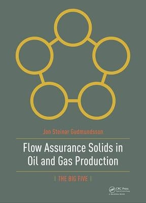 Flow Assurance Solids in Oil and Gas Production by Gudmundsson, Jon
