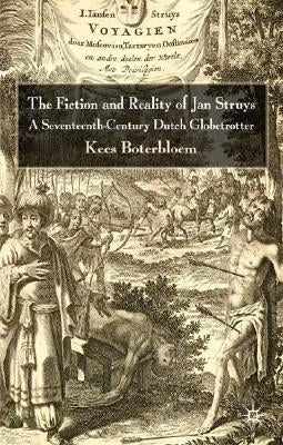 The Fiction and Reality of Jan Struys: A Seventeenth-Century Dutch Globetrotter by Boterbloem, K.