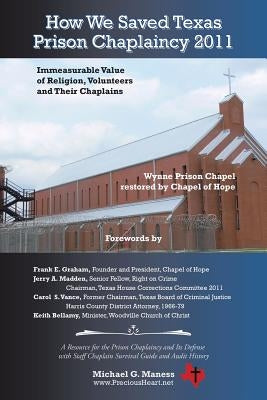 How We Saved Texas Prison Chaplaincy 2011: Immeasurable Value of Religion, Volunteers and Their Chaplains by Maness, Michael G.