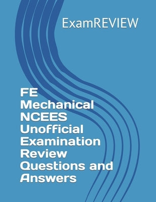 FE Mechanical NCEES Unofficial Examination Review Questions and Answers by Yu, Mike
