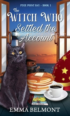 The Witch Who Settled the Account (Pixie Point Bay Book 1): A Cozy Witch Mystery by Belmont, Emma
